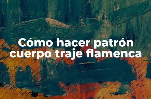 Cómo Hacer Patrón Cuerpo Traje Flamenca
