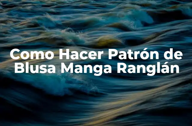 Como Hacer Patrón de Blusa Manga Ranglán