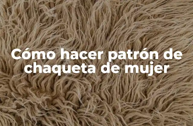 Cómo Hacer Patrón de Chaqueta de Mujer