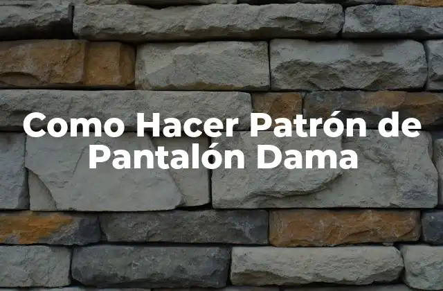 Como Hacer Patrón de Pantalón Dama 2 ¿Qué es un Patrón de Pantalón Dama?
