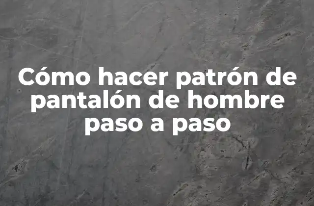 Cómo Hacer Patrón de Pantalón de Hombre Paso a Paso