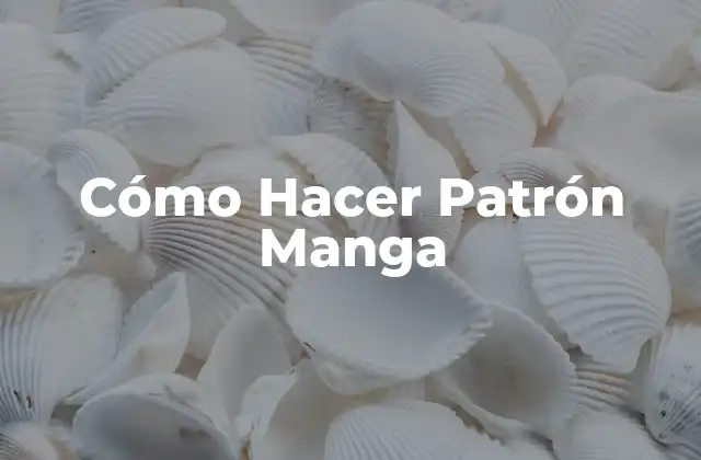 Cómo Hacer Patrón Manga