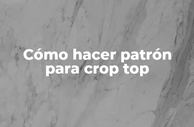 Cómo Hacer Patrón para Crop Top