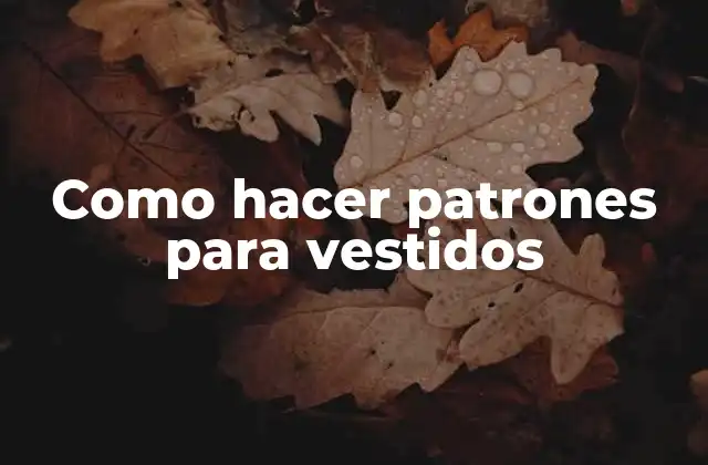 Como Hacer Patrones para Vestidos