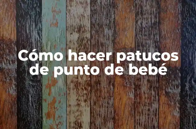 Cómo Hacer Patucos de Punto de Bebé