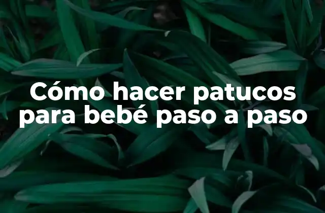 Cómo Hacer Patucos para Bebé Paso a Paso