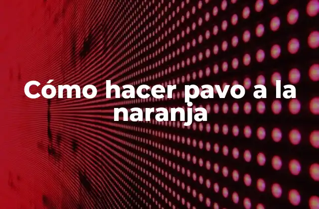 Cómo Hacer Pavo a la Naranja