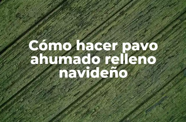 Cómo Hacer Pavo Ahumado Relleno Navideño