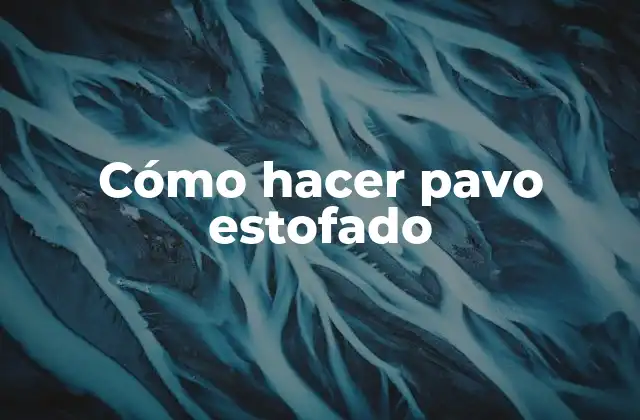 Cómo Hacer Pavo Estofado