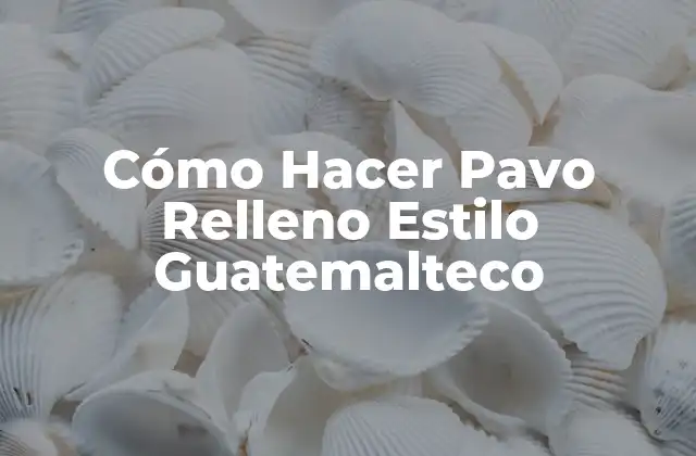 Cómo Hacer Pavo Relleno Estilo Guatemalteco 2 Cómo Hacer Pavo Relleno Estilo Guatemalteco