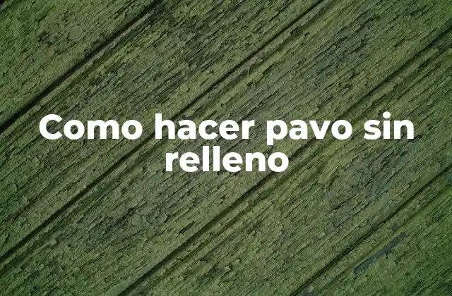 Como Hacer Pavo sin Relleno 2 ¿Qué es un pavo sin relleno?