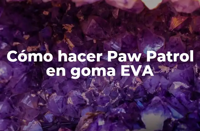 Cómo Hacer Paw Patrol en Goma Eva