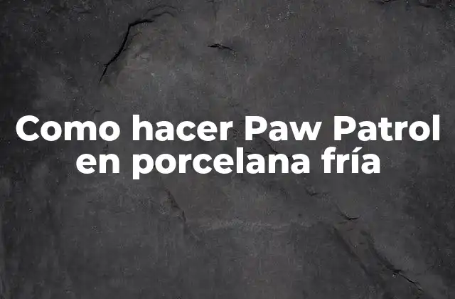 Como Hacer Paw Patrol en Porcelana Fría