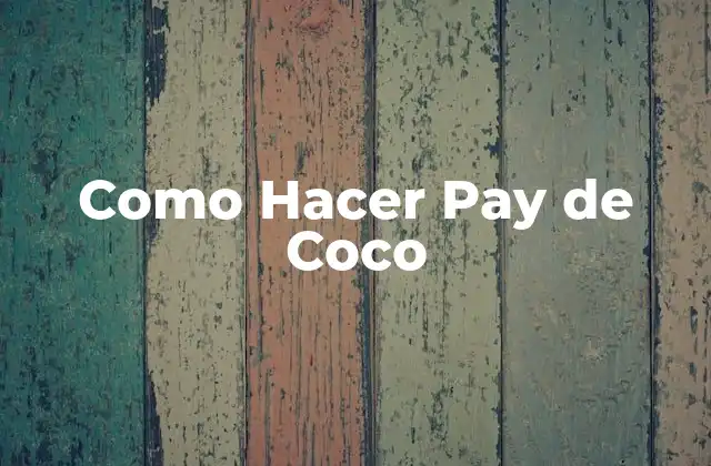 Como Hacer Pay de Coco