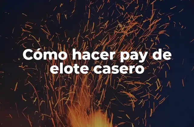 Cómo Hacer Pay de Elote Casero