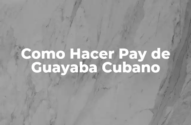 Como Hacer Pay de Guayaba Cubano