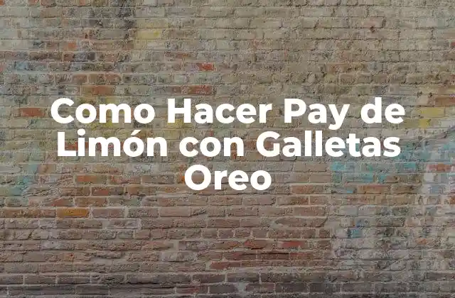 Como Hacer Pay de Limón con Galletas Oreo