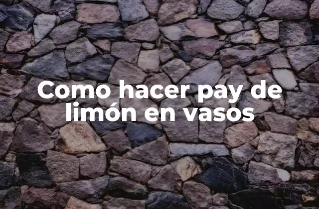 ¿Qué es un pay de limón en vasos?