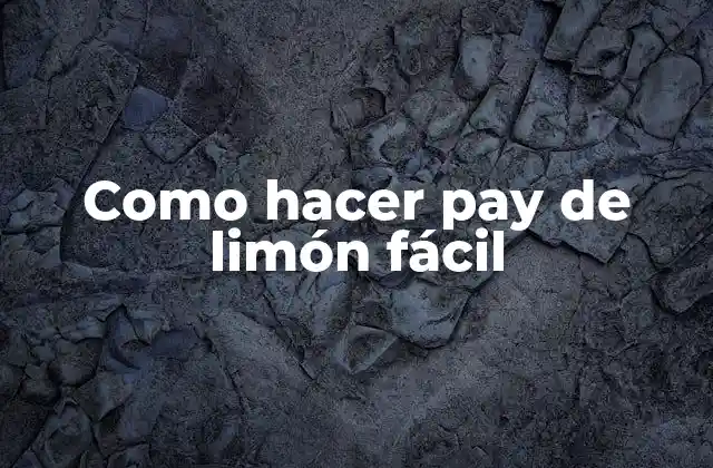Como Hacer Pay de Limón Fácil 2 ¿Qué es un pay de limón fácil y cómo se utiliza?