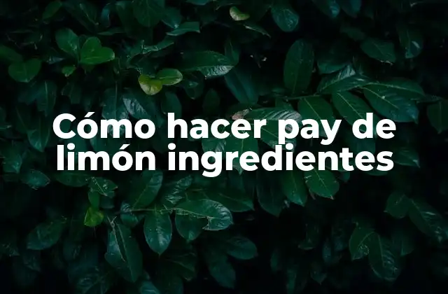 ¿Qué es un pay de limón?