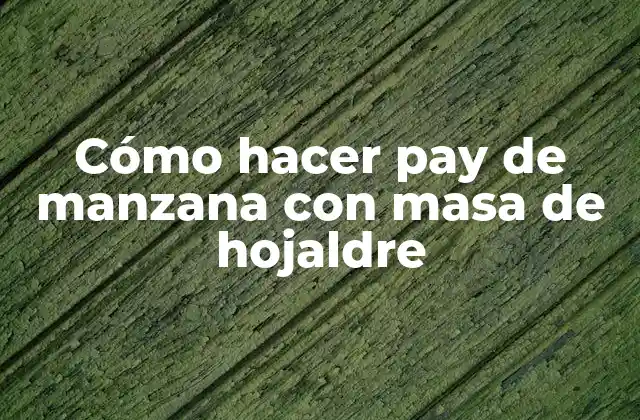 Cómo Hacer Pay de Manzana con Masa de Hojaldre