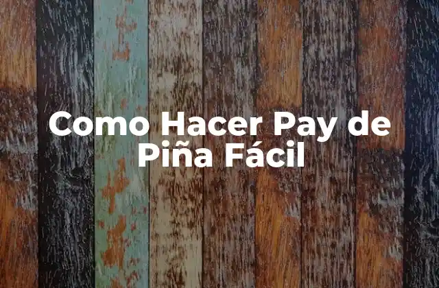 ¿Qué es un Pay de Piña y para Qué Sirve?