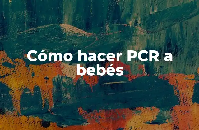 Cómo Hacer Pcr a Bebés