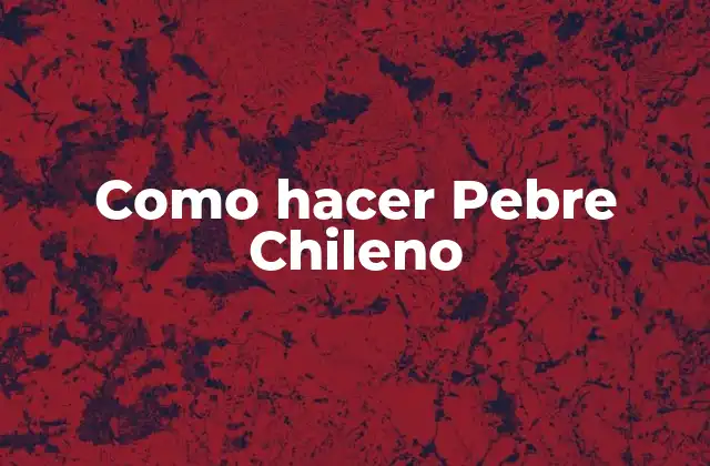 Como Hacer Pebre Chileno