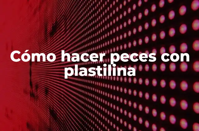 Cómo Hacer Peces con Plastilina 2 Cómo hacer peces con plastilina