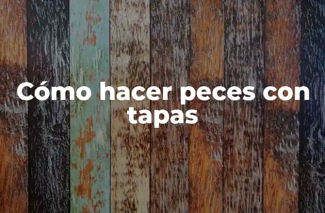 Cómo Hacer Peces con Tapas
