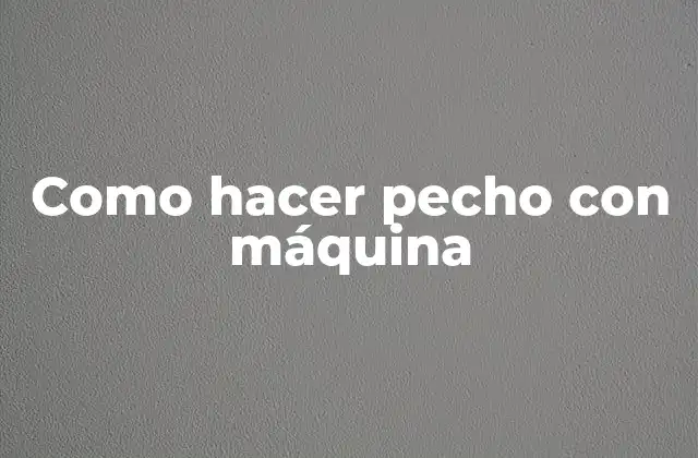 Como Hacer Pecho con Máquina