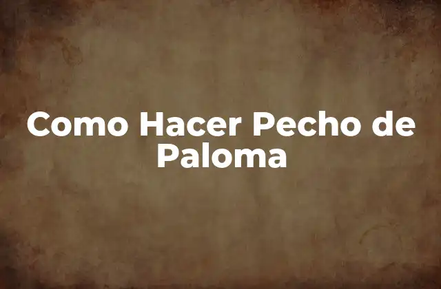 Como Hacer Pecho de Paloma