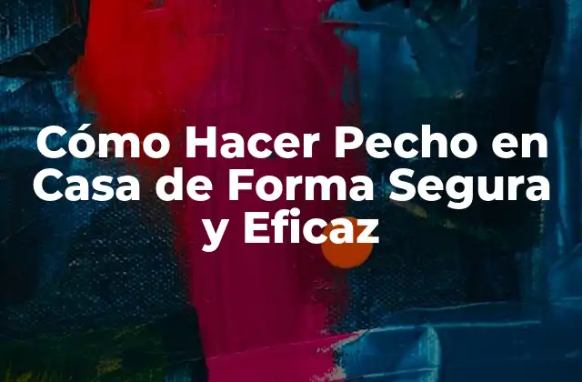 Cómo Hacer Pecho en Casa de Forma Segura y Eficaz