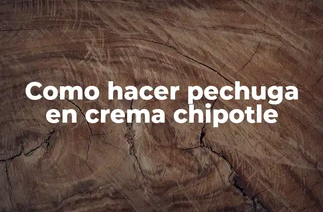 ¿Qué es pechuga en crema chipotle?
