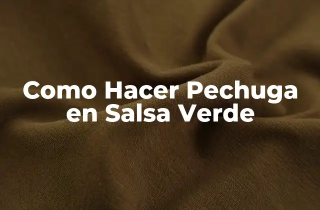 Como Hacer Pechuga en Salsa Verde