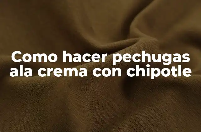 Como Hacer Pechugas Ala Crema con Chipotle