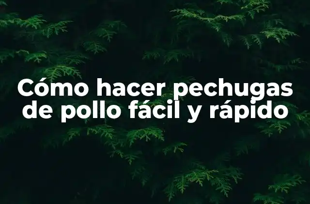 Cómo Hacer Pechugas de Pollo Fácil y Rápido