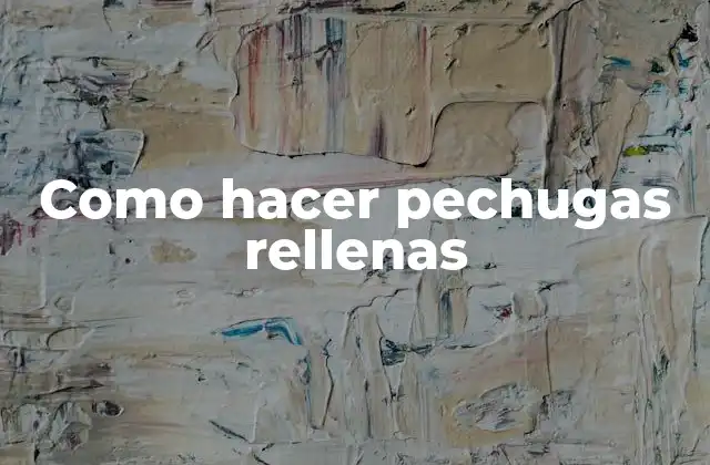 Como Hacer Pechugas Rellenas