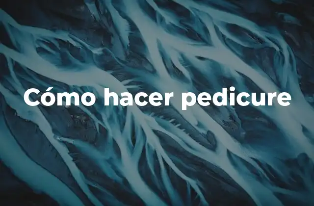 Cómo hacer pedicure