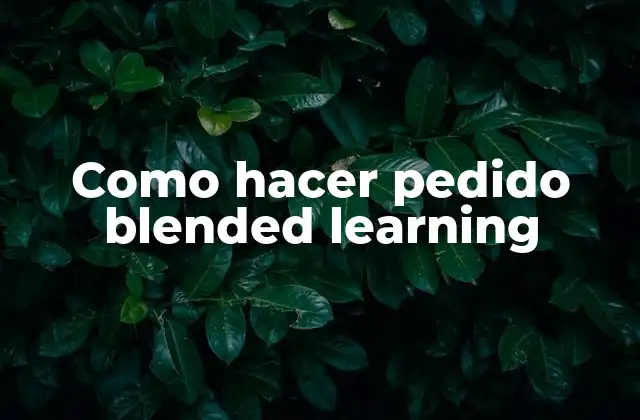 Blended learning: qué es, para qué sirve y cómo se usa