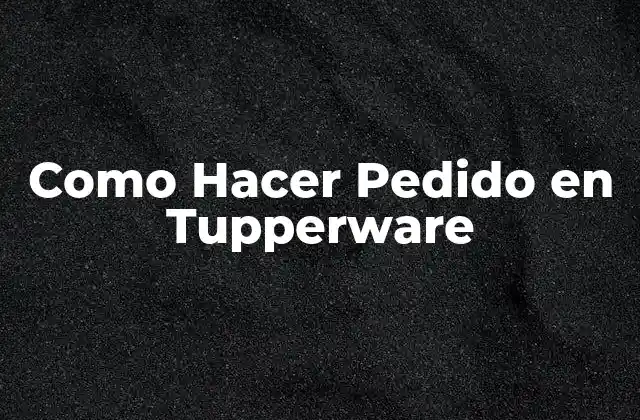 Como Hacer Pedido en Tupperware