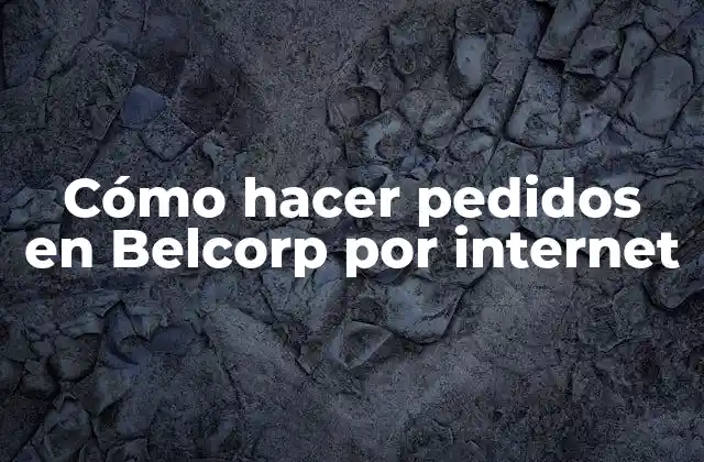 Cómo Hacer Pedidos en Belcorp por Internet