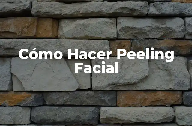 ¿Qué es un Peeling Facial?