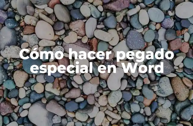 Cómo Hacer Pegado Especial en Word