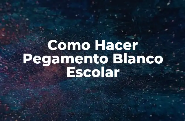 Como Hacer Pegamento Blanco Escolar