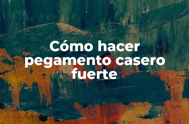 Cómo Hacer Pegamento Casero Fuerte