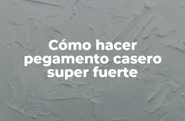 Cómo Hacer Pegamento Casero Super Fuerte