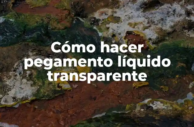 Cómo Hacer Pegamento Líquido Transparente