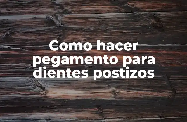 Como hacer pegamento para dientes postizos