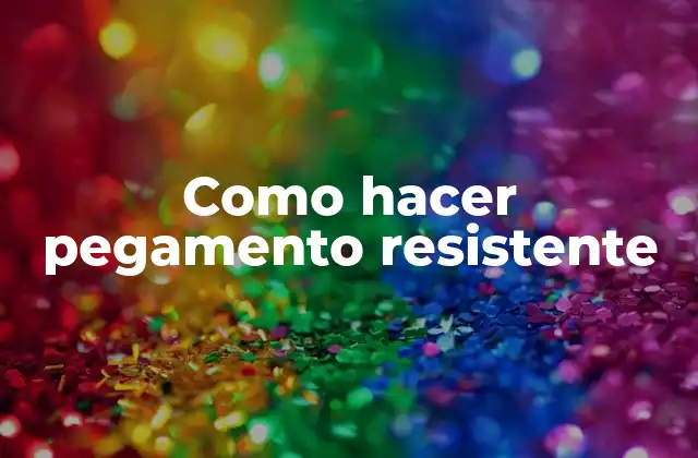 Como Hacer Pegamento Resistente